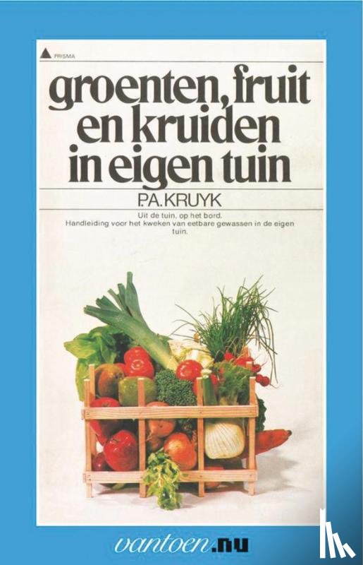 Kruyk, P.A. - Groenten, fruit en kruiden in eigen tuin