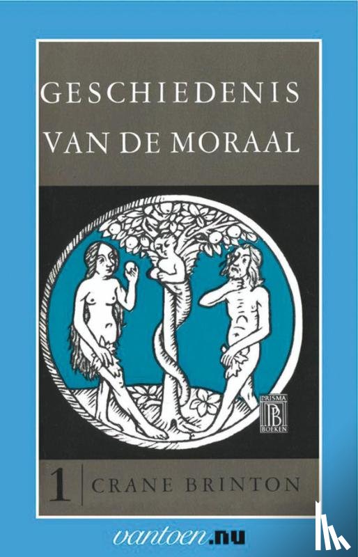 Brinton, C. - GESCHIEDENIS VAN DE MORAAL 1