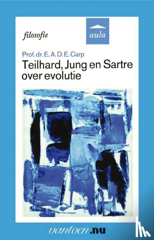 Carp, E.A.D.E. - Teilhard, Jung en Sartre over evolutie