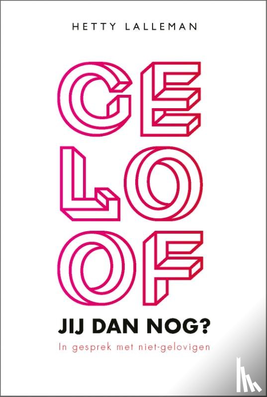 Lalleman, Hetty - Geloof jij dan nog?
