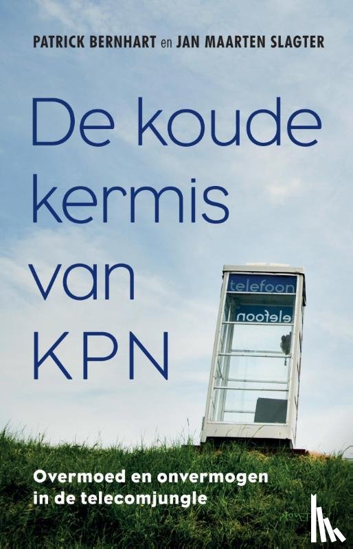 Bernhart, Patrick, Slagter, Jan Maarten - De koude kermis van KPN