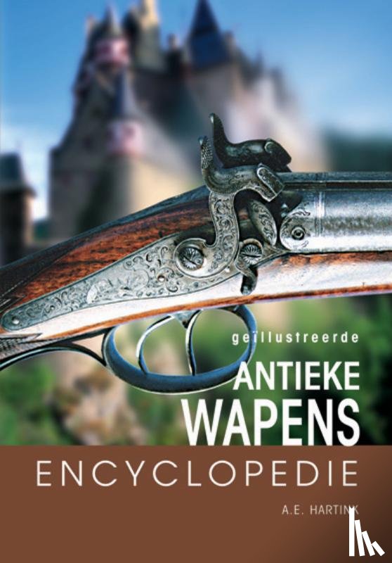 Hartink, A.E. - Geillustreerde antieke wapens encyclopedie