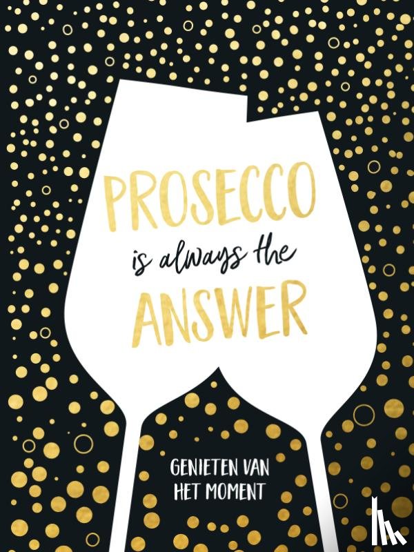  - Prosecco is always the answer-cadeauboek