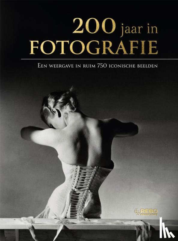 Strijbos, Eric, Verschoor, Jaap - 200 jaar in fotografie - Een weergave in ruim 750 iconische beelden