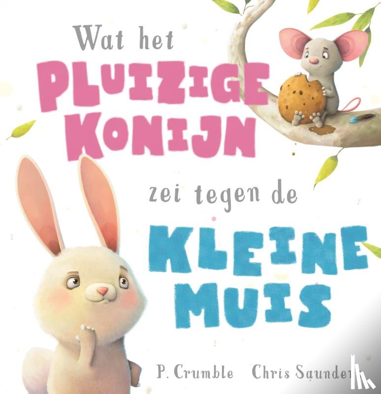 Crumble, P. - Wat het pluizige konijn zei tegen de kleine muis