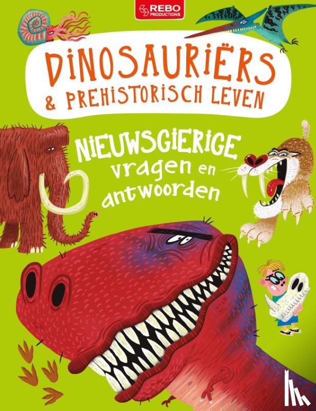 Bédoyère, Camilla de la, Steele, Philip - Nieuwsgierige vragen en antwoorden Dinosauriërs & prehistorisch leven