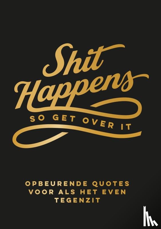  - Shit happens so get over it