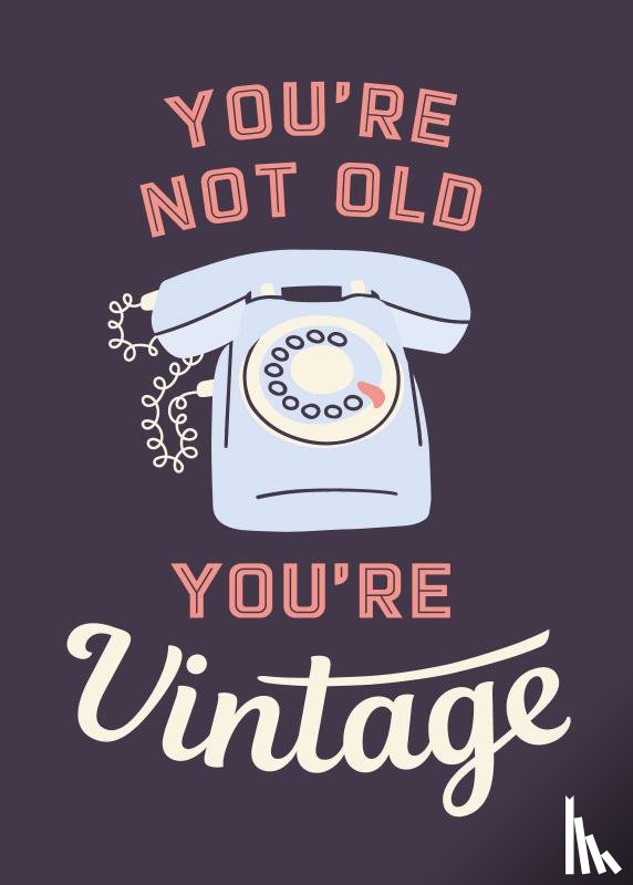  - You're not old, you're vintage