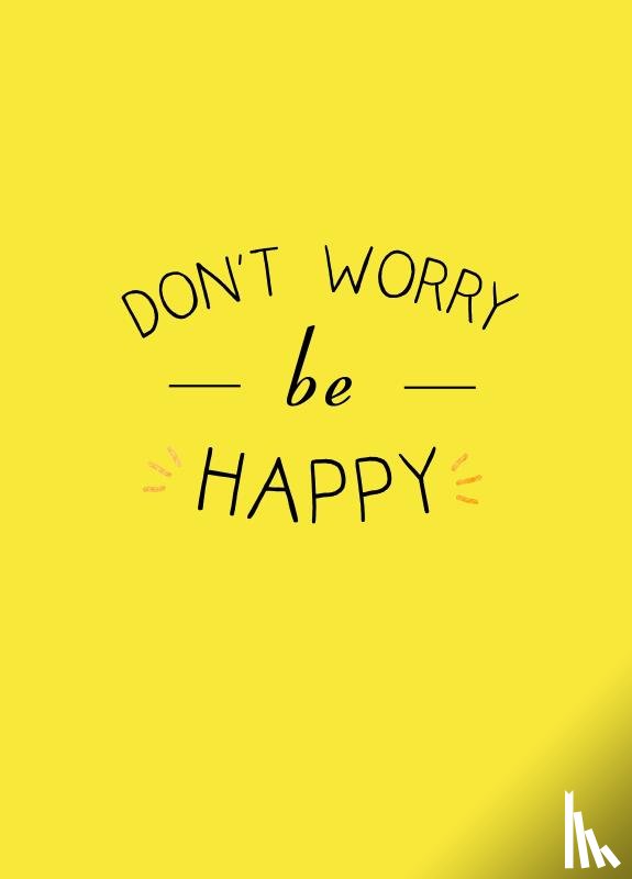  - Don't worry be happy