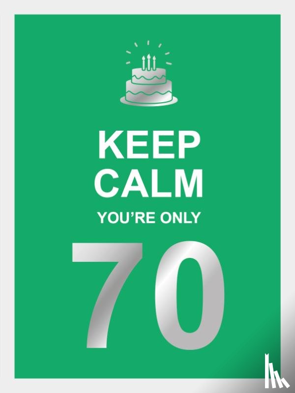  - Keep calm you're only 70