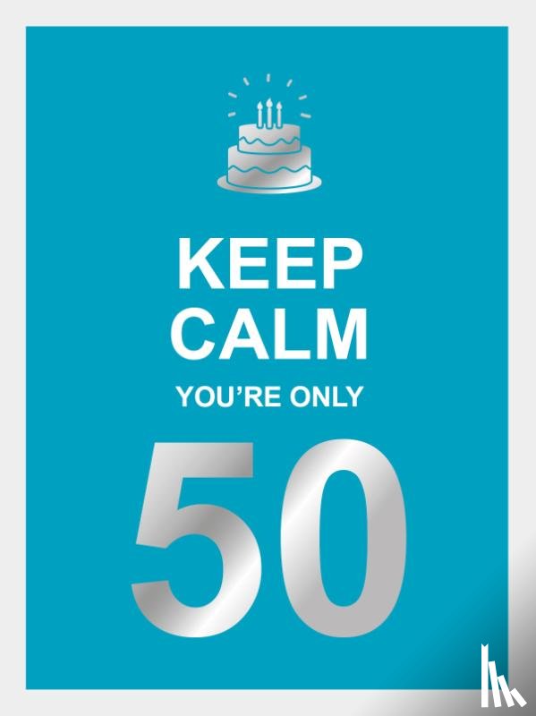  - Keep calm you're only 50