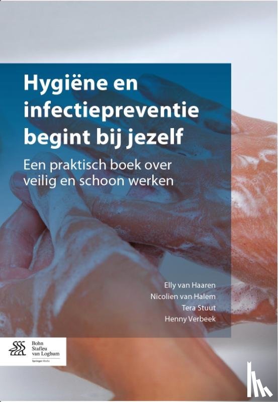 Halem, Nicolien van, Haaren, Elly van, Stuut, Tera, Verbeek, Henny - Hygiene en infectiepreventie begint bij jezelf