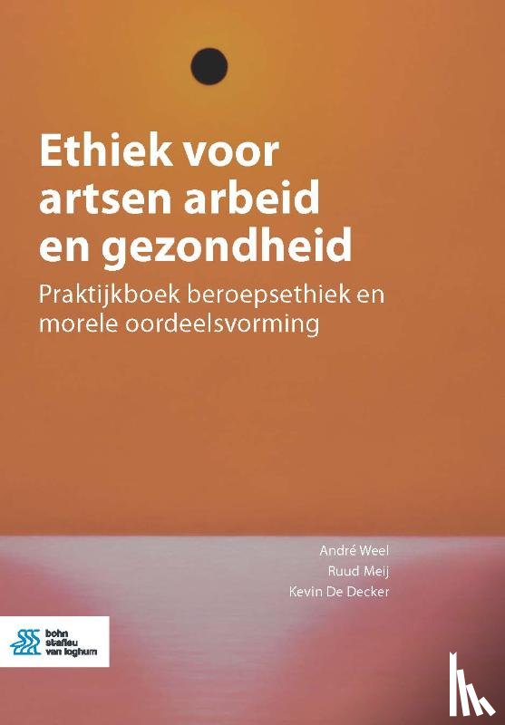 Weel, André, Meij, Ruud, De Decker, Kevin - Ethiek voor artsen arbeid en gezondheid