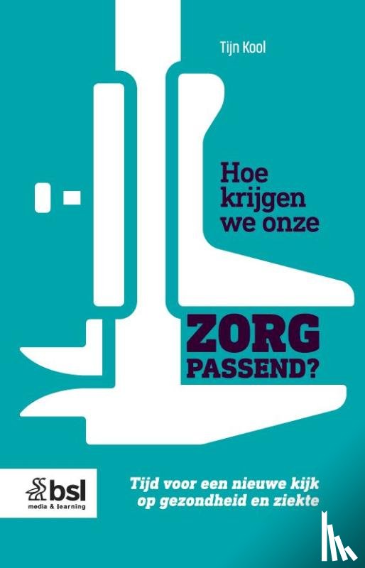 Kool, Tijn - Hoe krijgen we onze zorg passend?