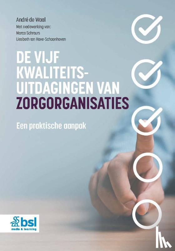 Waal, André de, Schreurs, Marco, Have-Schoonhoven, Liesbeth ten - De vijf kwaliteitsuitdagingen van zorgorganisaties