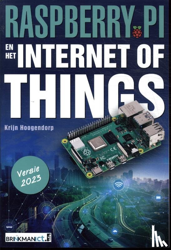 Hoogendorp, Krijn - Raspberry Pi en het Internet of Things, versie 2023