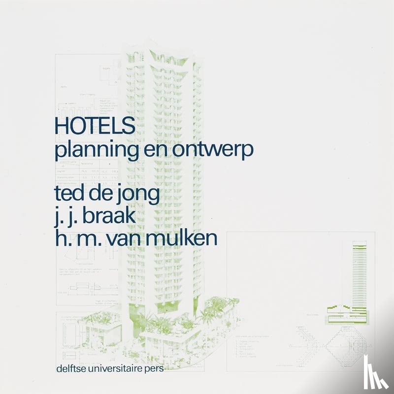 Jong, Ted de, Braak, J.J., Mulken, H.M. van - Hotels planning en ontwerp