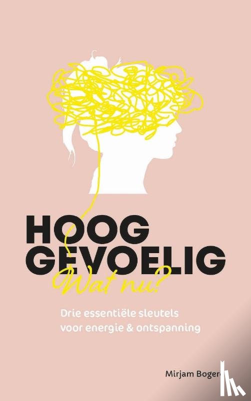 Bogerd, Mirjam - Hooggevoelig, wat nu?