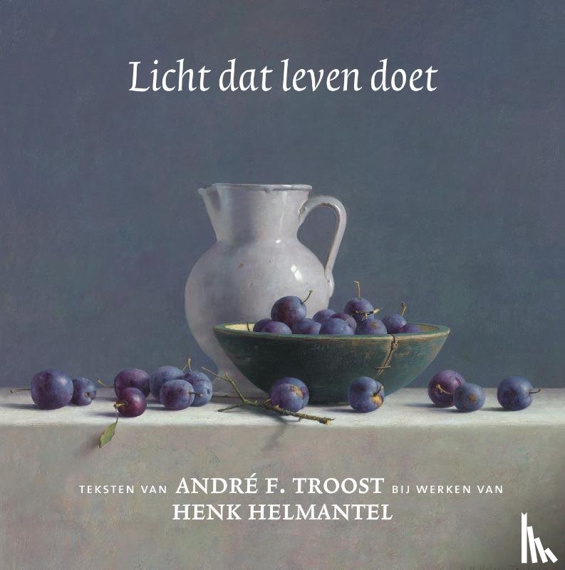 Troost, Andre F., Helmantel, Henk - Licht dat leven doet