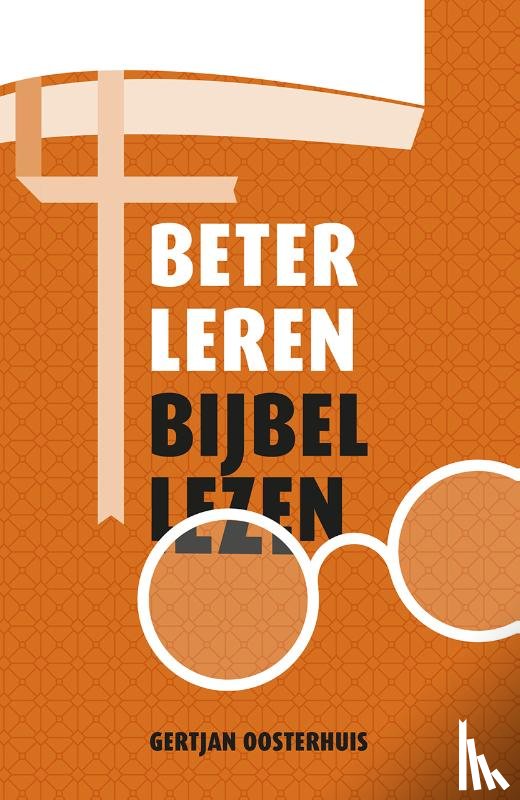 Oosterhuis, Gertjan - Beter leren Bijbellezen