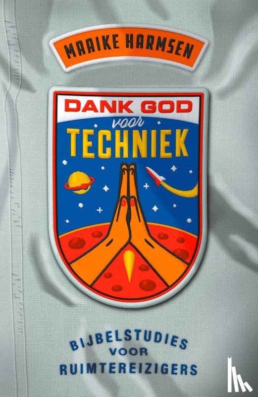 Harmsen, Maaike - Dank God voor techniek - Bijbelstudies over ruimtevaart, robotica, gentechnologie en buitenaards leven