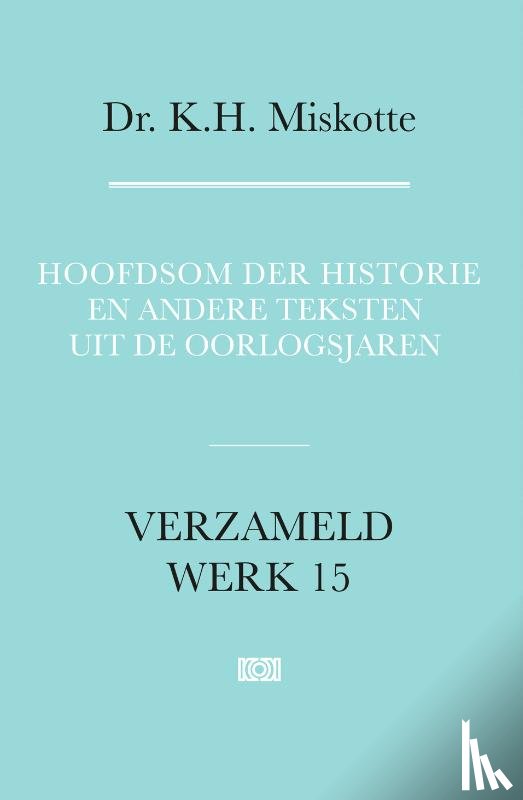 Miskotte, K.H. - Hoofdsom der historie en andere teksten uit de oorlogsjaren