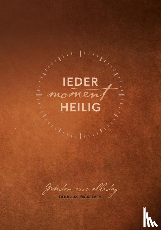 McKelvey, Douglas Kaine - Ieder moment heilig