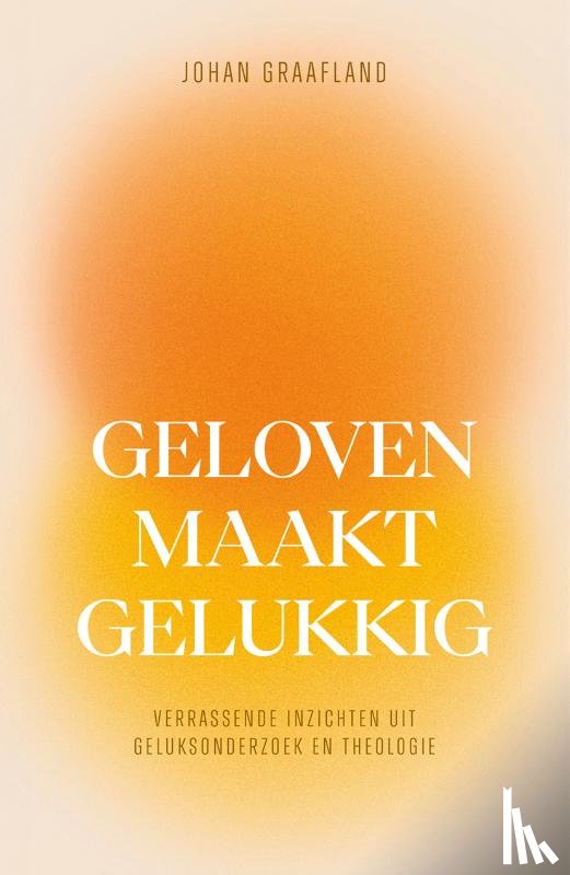 Graafland, Johan - Geloven maakt gelukkig