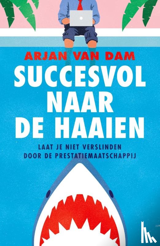 Dam, Arjan van - Succesvol naar de haaien