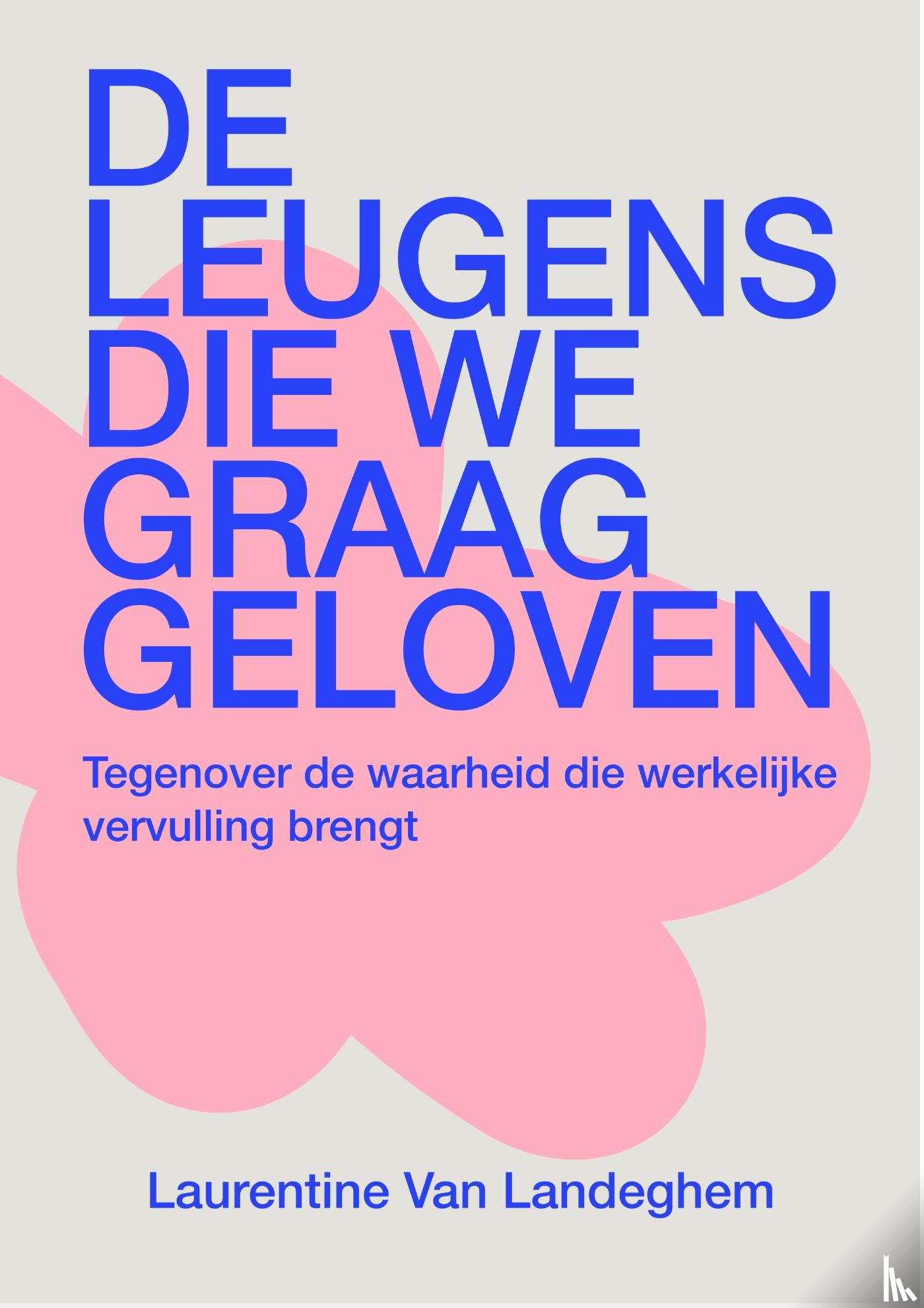 Landeghem, Laurentine Van - De leugens die we graag geloven