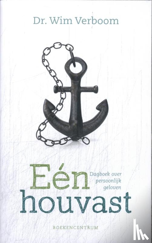 Verboom, Wim - Eén houvast / Dagboek over persoonlijk geloven