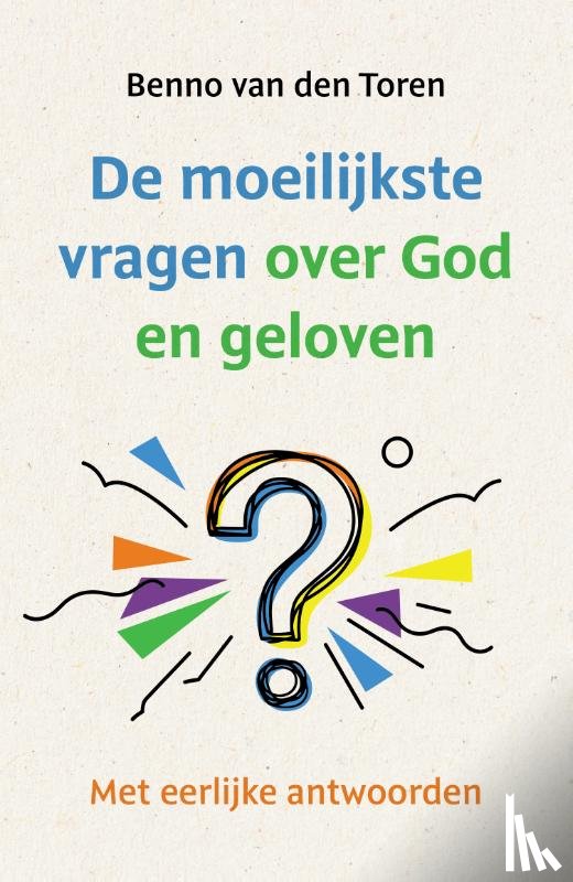 Toren, Benno van den - De moeilijkste vragen over God en geloven