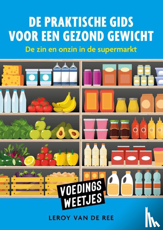 Ree, Leroy van de - Voedingsweetjes - De praktische gids voor een gezond gewicht