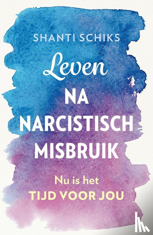 Schiks, Shanti - Leven na narcistisch misbruik