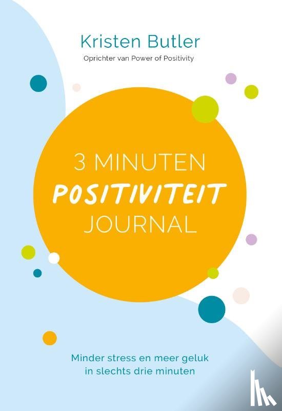 Butler, Kristen - 3 minuten positiviteit journal - Minder stress en meer geluk in slechts drie minuten