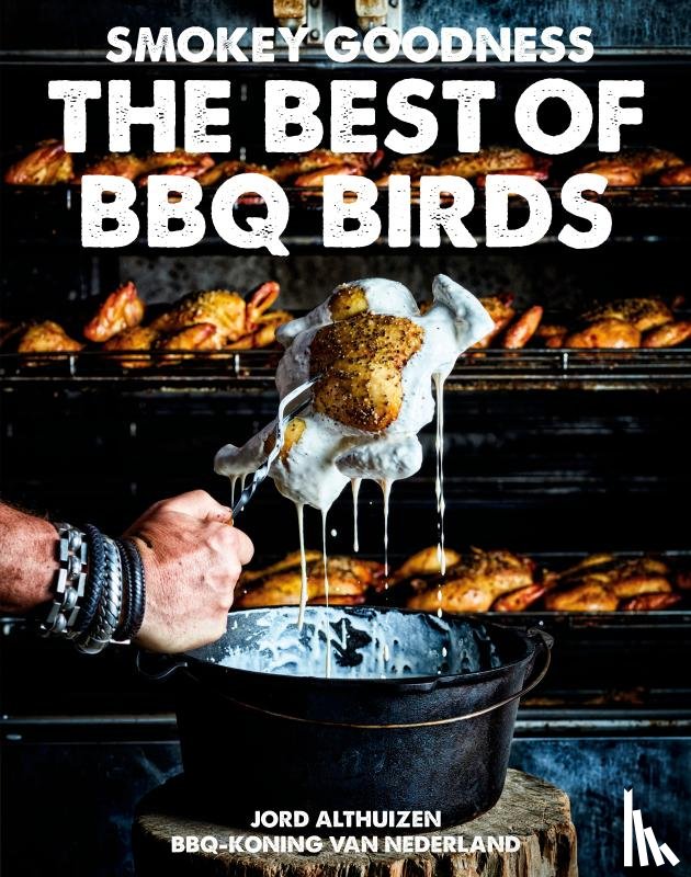 Althuizen, Jord - Smokey Goodness The Best of BBQ Birds