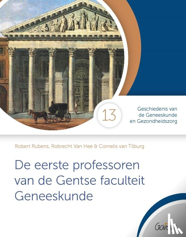 Rubens, Robert, Tilburg, Cornelis van, Hee, Robrecht van - De eerste professoren van de Gentse faculteit Geneeskunde