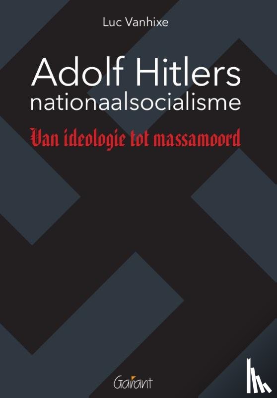 Vanhixe, Luc - Adolf Hitlers nationaalsocialisme - Van ideologie tot massamoord