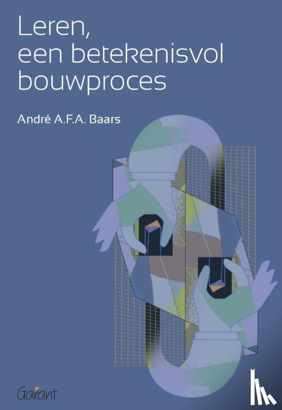 Baars, André A.F.A. - Leren, een betekenisvol bouwproces