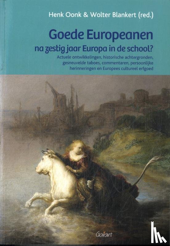 Oonk, Henk, Blankert, Wolter - Goede Europeanen na zestig jaar Europa in de school?