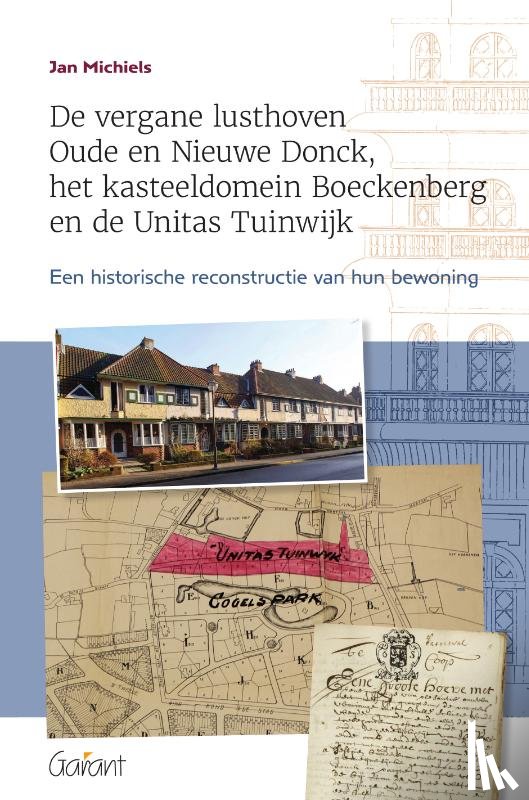 Michiels, Jan - De vergane lusthoven Oude en Nieuwe Donck, het kasteeldomein Boeckenberg en de Unitas Tuinwijk