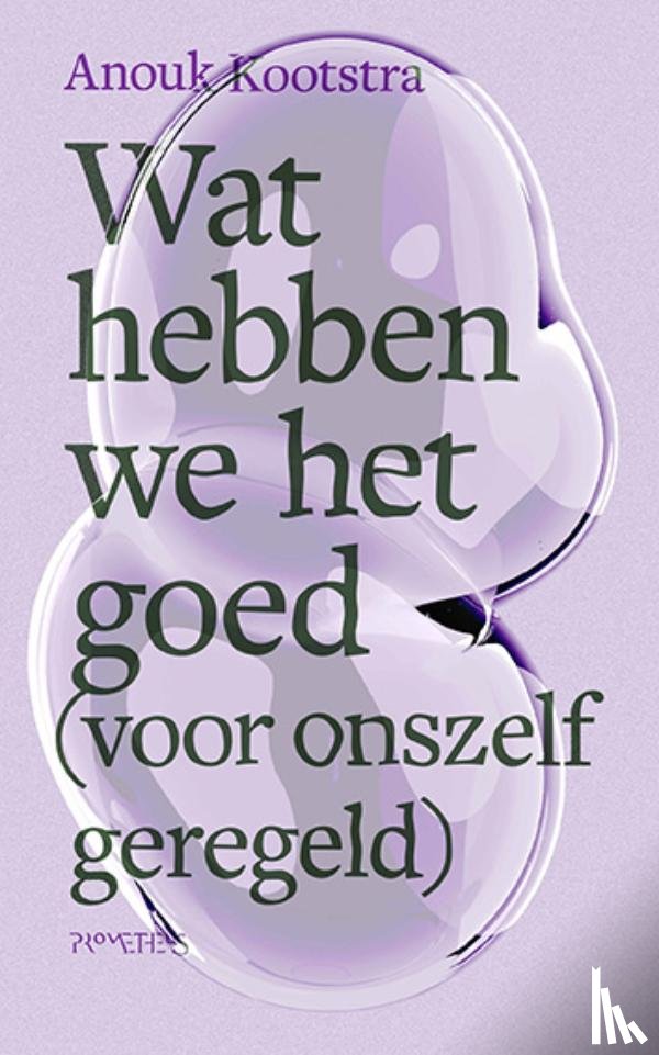 Kootstra, Anouk - Wat hebben we het goed (voor onszelf geregeld)