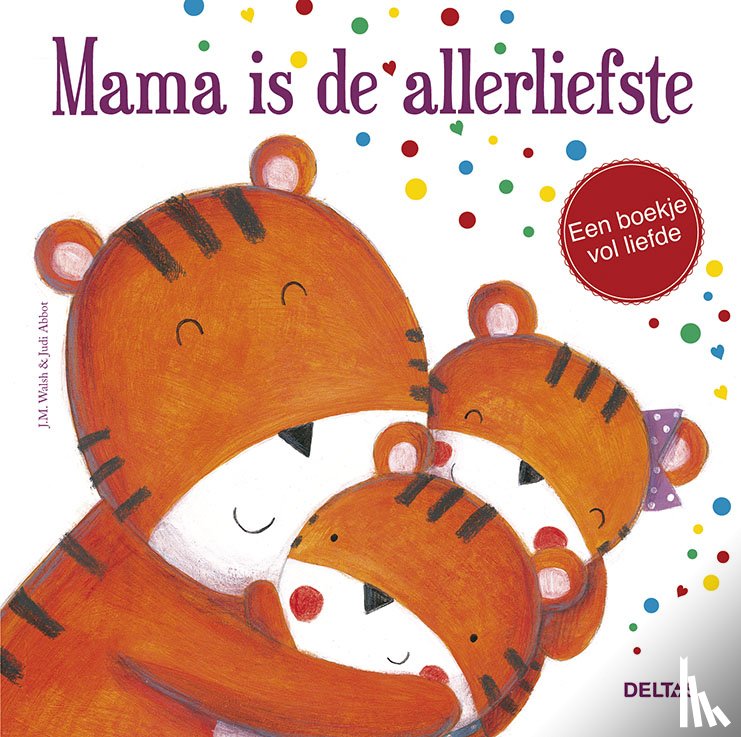 Walsh, Joanna - Mama is de allerliefste