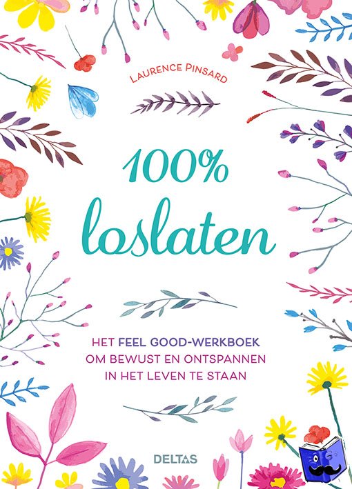 Pinsard, Laurence - 100% loslaten - Het feel good-werkboek om bewust en ontspannen in het leven te staan