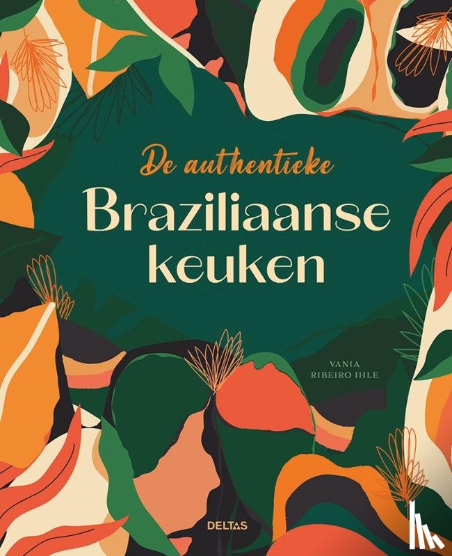 Ihle, Vania Ribeiro - De authentieke Braziliaanse keuken