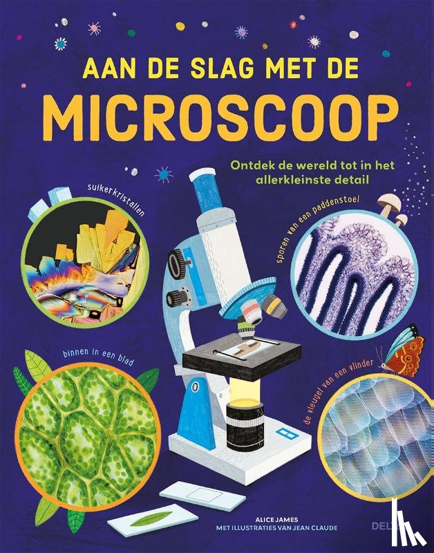 JAMES, ALICE - Aan de slag met de microscoop