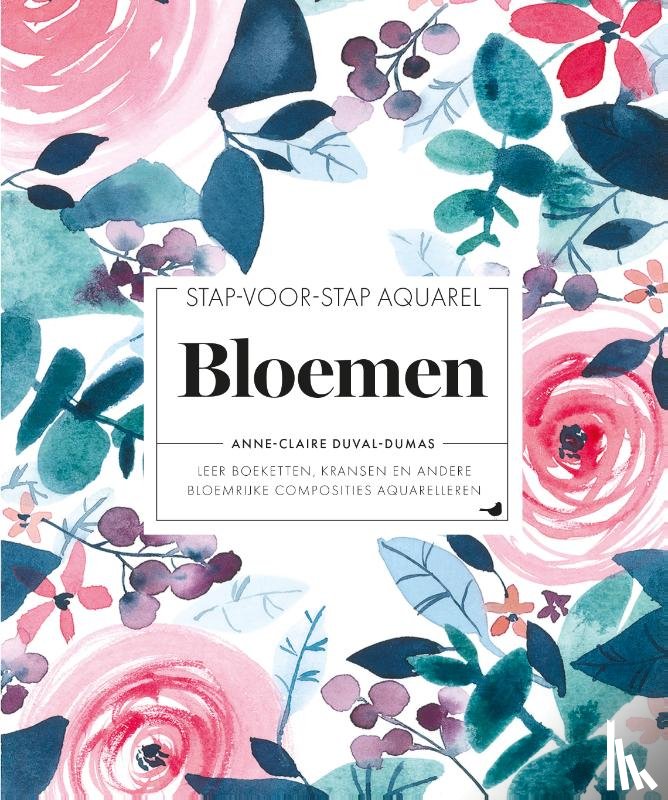 Duval-Dumas, Anne-Claire - Stap-voor-stap aquarel: Bloemen