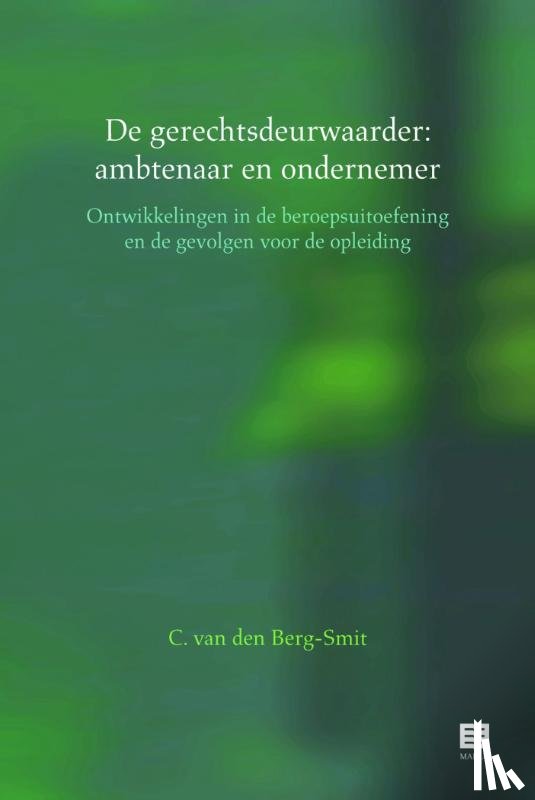 Berg-Smit, Ineke C. van den - De gerechtsdeurwaarder: ambtenaar en ondernemer