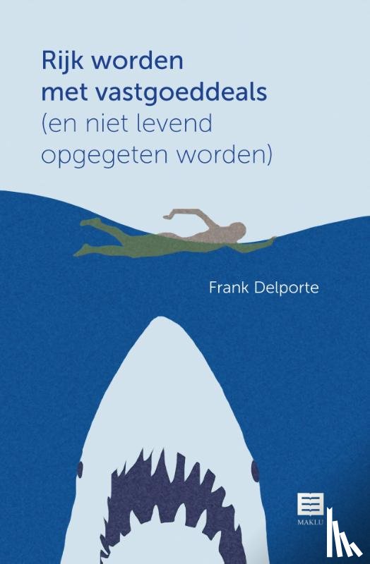 Delporte, Frank - Rijk worden met vastgoeddeals (en niet levend opgegeten worden)