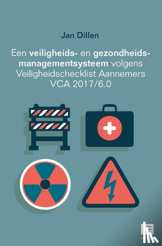 Dillen, Jan - Een veiligheids- en gezondheidsmanagementsysteem volgens Veiligheidschecklist Aannemers VCA 2017/6.0